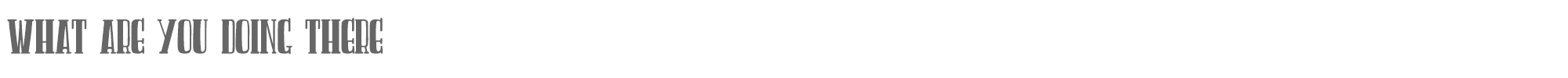 Sample characters What Are You Doing There Font